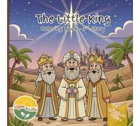 The Little King: Young Jesus at the Temple, the Wise Simeon and Anna, the Magi’s Journey, and the Trip to Egypt - A Light and Life Fun Coloring Adventure for Kids!