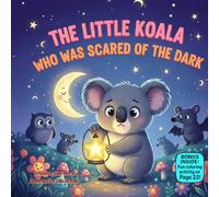 The Little Koala Who Was Scared of the Dark: A Gentle Rhyming Bedtime Story About Courage, Nighttime Sounds, and Sweet Dreams