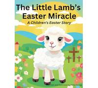 The Little Lamb’s Easter Miracle: A Children's Easter Story