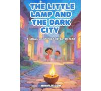 The little Lamp And the Dark City: A Little Light That Overcame Fear