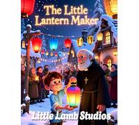The Little Lantern Maker: A Faith-Filled Christmas Story About Giving, Light, and God’s Love