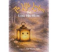 The Little Lantern That Lost His Glow: A Story About Finding the Glow That Matters