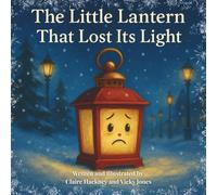 The Little Lantern That Lost Its Light: A Heartwarming Christmas Picture Book for Children about Believing in Yourself, Friendship, and the Magic of Finding your Glow Again.