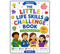 The Little Life Skills Challenge Book: 50+ Fun Activities in Money, Safety, Kindness, Problem-Solving, Creativity & School Skills
