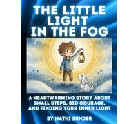 The Little Light in the Fog: A Heartwarming Story About Small Steps, Big Courage, and Finding Your Inner Light