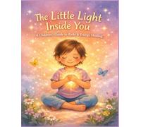 The Little Light Inside You: A Children’s Introduction to Reiki and Energy Healing