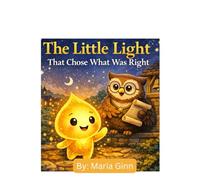 The Little Light That Chose What Was Right: A Story About Respect, Integrity, and Godly Choices