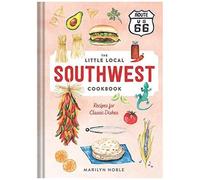 The Little Local Southwest Cookbook: Recipes For Classic Dishes