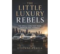 The Little Luxury Rebels: The Small Cars That Made Premium Feel Compact