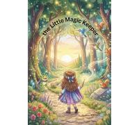 The Little Magic Keeper: A Magical Bedtime Story About Kindness, Courage, and Friendship