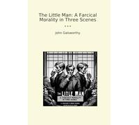 The Little Man: A Farcical Morality in Three Scenes