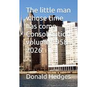 The little man whose time has come Consolidation volume 1958-2026.