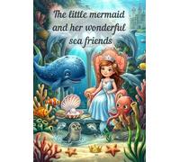 The little mermaid and her wonderful sea friends: A colorful picture book adventure for little sea explorers aged 3 and up.