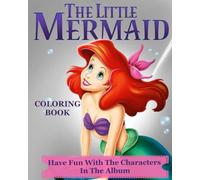 THE LITTLE MERMAID COLORING BOOK HAVE FUN WITH THE CHARACTERS IN THE ALBUM