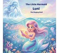 The Little Mermaid Luni - The Singing Shell: A Magical Ocean Adventure About Friendship, Courage, and the Music of the Sea