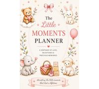 The Little Moments Planner: A Keepsake of Love, Milestones & Precious Memories