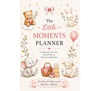 The Little Moments Planner: A Keepsake of Love, Milestones & Precious Memories