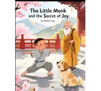The Little Monk and the Secret of Joy: A Mindful Story for Children Ages 4-8 About Happiness, Kindness, and Inner Peace