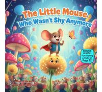 The Little Mouse Who Wasn't Shy Anymore: A Gentle Rhyming Story About Confidence, Finding Your Voice, and Trying Something New