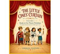 THE LITTLE ONES' CURTAIN - VOLUME 1: Ready-to-Use Theatre Workshop: 10 Complete 60-Minute Sessions for Children Aged 7 to 11