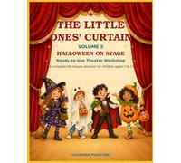 THE LITTLE ONES’ CURTAIN - Volume 5 : HALLOWEEN ON STAGE: Ready-to-Use Theatre Workshop: 10 Complete 60-Minute Sessions for Children Aged 7 to 11