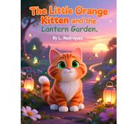 The Little Orange Kitten and the Lantern Garden.: A magic adventure