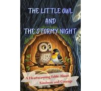 The Little Owl and the Stormy Night: A Heartwarming Picture Book About Kindness, Bravery, and Unexpected Friendships