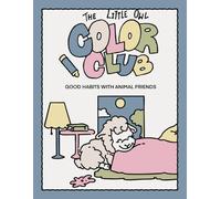 The Little Owl Color Club: Good Habits with Animal Friends: A Fun Coloring Book Teaching Kids Hygiene, Discipline, and Positive Daily Routines