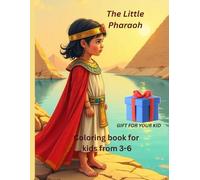 The Little Pharaoh Coloring Book of Pharaohs, Pyramids: “Fun and Educational Coloring Adventures in the Land of the Pharaohs | Great for Kids Who Love History and Creativity”
