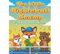 The Little Pickleball Champ: My First Coloring Book: 40 Easy Animal Coloring Pages for Toddlers and Kids Ages 2-5. A Fun Introduction to Pickleball, Teamwork, and Healthy Habits