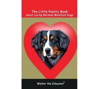 The Little Poetry Book About Loving Bernese Mountain Dogs