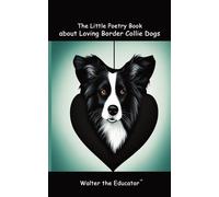 The Little Poetry Book About Loving Border Collie Dogs