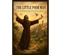 THE LITTLE POOR MAN: The Inspirational Life of Saint Francis of Assisi