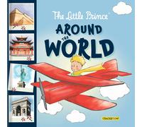 The Little Prince Around The World: An Illustrated Adventure Of Famous Landmarks - Travel Book For Kids Ages 6-8 Educational Summer Read For Curious Minds