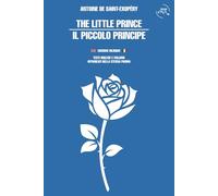 The Little Prince - Il Piccolo Principe. Edizione bilingue inglese e italiano: Testi integrali affiancati nella stessa pagina