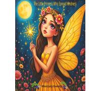 The Little Princess Who Spread Kindness: A Bedtime Story About Kindness, Sharing, and Friendship for Kids Ages 3-7