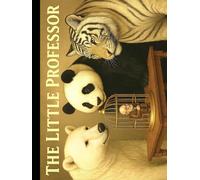 The Little Professor. The Narrative of a Most Unusual Adoption.: A Story of Lost Things, Found Family, and the Golden Cage We Build from Love