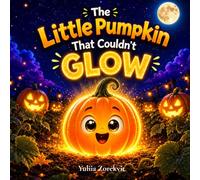 The Little Pumpkin That Couldn’t Glow: A Cozy Halloween Bedtime Story About Hope and Belonging