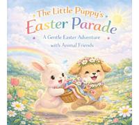 The Little Puppy’s Easter Parade: A Gentle Easter Adventure with Animal Friends