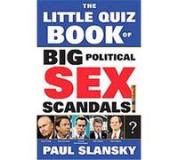 The Little Quiz Book of Big Political Sex Scandals Paul Slansky (Auteur)