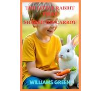 THE LITTLE RABBIT THAT SHARED HIS CARROT: A CHILDREN'S STORY ABOUT KINDNESS, SHARING AND FRIENDSHIP