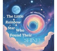 The Little Rainbow Star Who Found Their Shine!: A story about being yourself and shining bright