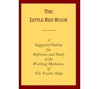 The Little Red Book: A Suggested Outline for Reference and Study of the Working Mechanics of The Twelve Steps