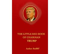 The Little Red Book of Chairman Trump: Quotations, Prophecies, and Praise from America’s Most Glorious President