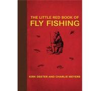 The Little Red Book of Fly Fishing by Kirk DeeterCharlie Meyers Charlie Meyers, Kirk Deeter (Auteur)