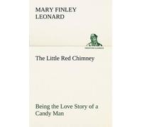 The Little Red Chimney Being The Love Story Of A Candy Man