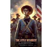 THE LITTLE REGIMENT: And Other Episodes Of The American Civil War : Illustrated Edition
