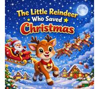 The Little Reindeer Who Saved Christmas: A Heartwarming Children's Christmas For Kids age 3 - 8