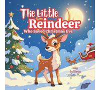 The Little Reindeer Who Saved Christmas Eve: A Heartwarming Christmas Adventure for Kids Ages 4-8