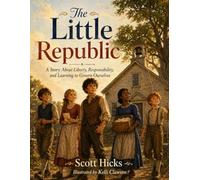 The Little Republic: A Story About Liberty, Responsibility, and Learning to Govern Ourselves